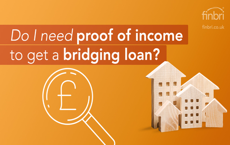 Do I need proof of income to get a bridging loan?